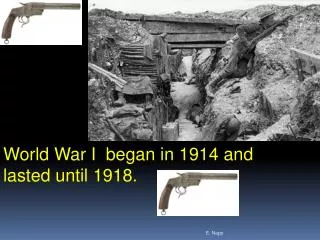 World War I began in 1914 and lasted until 1918.