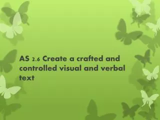 AS 2.6 Create a crafted and controlled visual and verbal text