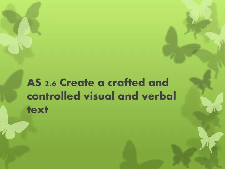 as 2 6 create a crafted and controlled visual and verbal text