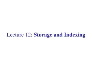 Lecture 12: Storage and Indexing