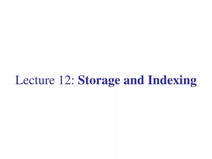lecture 12 storage and indexing