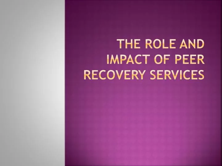 the role and impact of peer recovery services