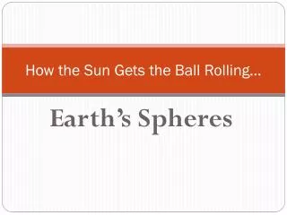 how the sun gets the ball rolling