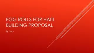 Egg rolls for Haiti Building proposal