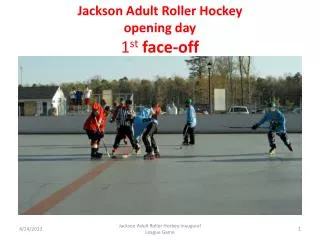 Jackson Adult Roller Hockey opening day 1 st face-off