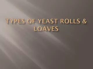 Types of Yeast Rolls &amp; loaves