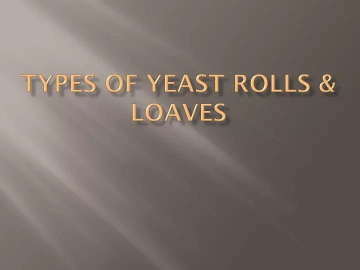 types of yeast rolls loaves