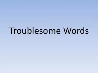 Troublesome Words