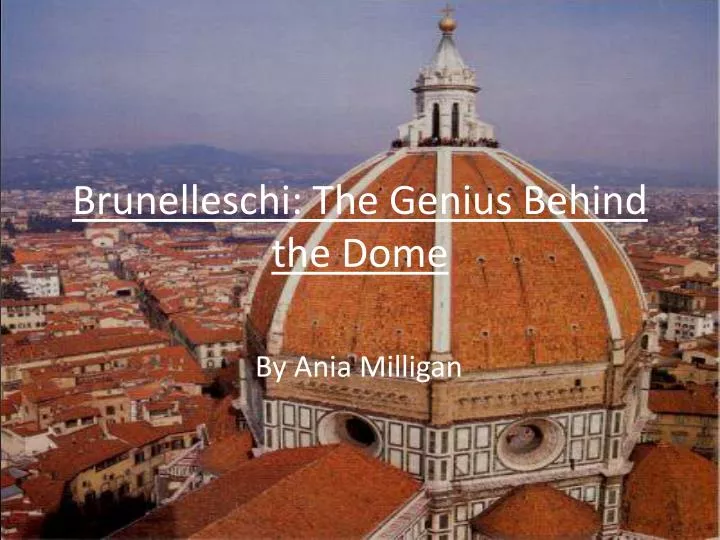 brunelleschi the genius behind the dome