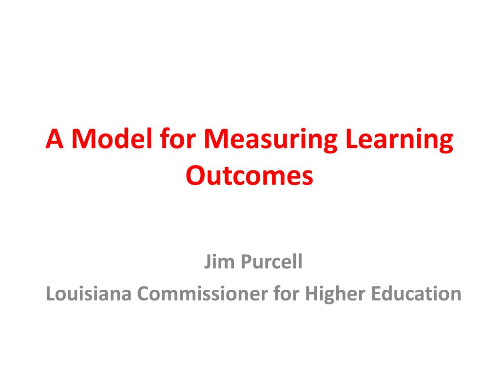 PPT - A Model for Measuring Learning Outcomes PowerPoint Presentation ...