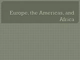 Europe, the Americas, and Africa