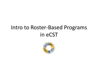 Intro to Roster-Based Programs in eCST