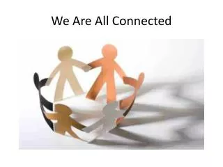 We Are All Connected