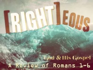 A Review of Romans 1-6