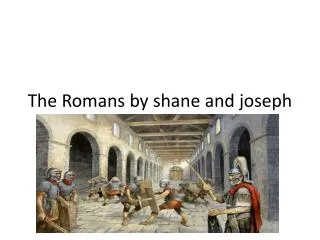 The Romans by shane and joseph
