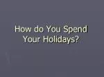 How do You Spend Your Holidays ? - slide 1