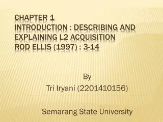 Chapter 1 Introduction : describing and explaining L2 acquisition Rod Ellis (1997) : 3-14