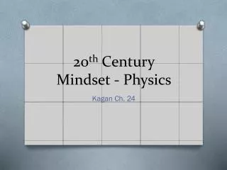 20 th Century Mindset - Physics