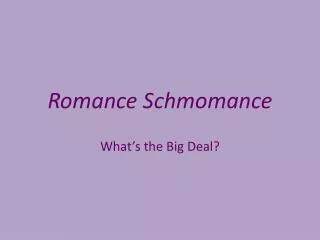 Romance Schmomance