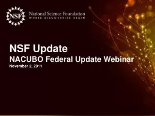 NSF Update NACUBO Federal Update Webinar November 2, 2011