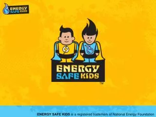 ENERGY SAFE KIDS is a registered trademark of National Energy Foundation