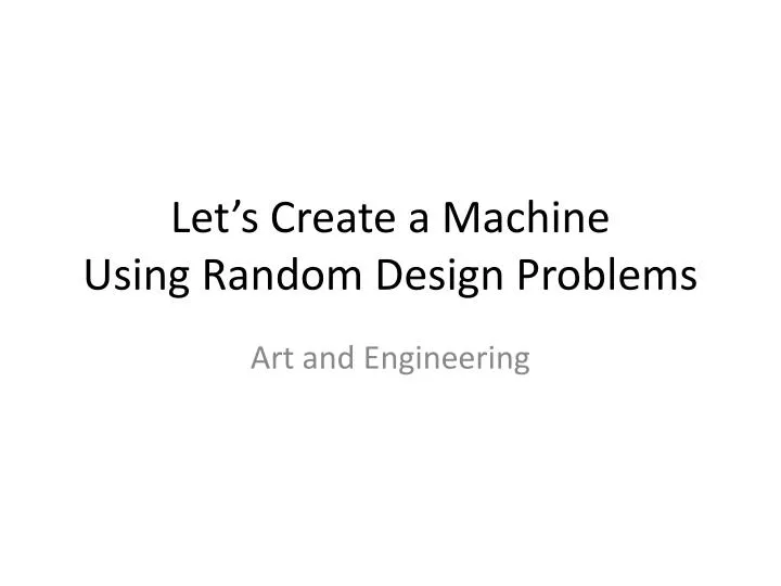 let s create a machine using random design problems