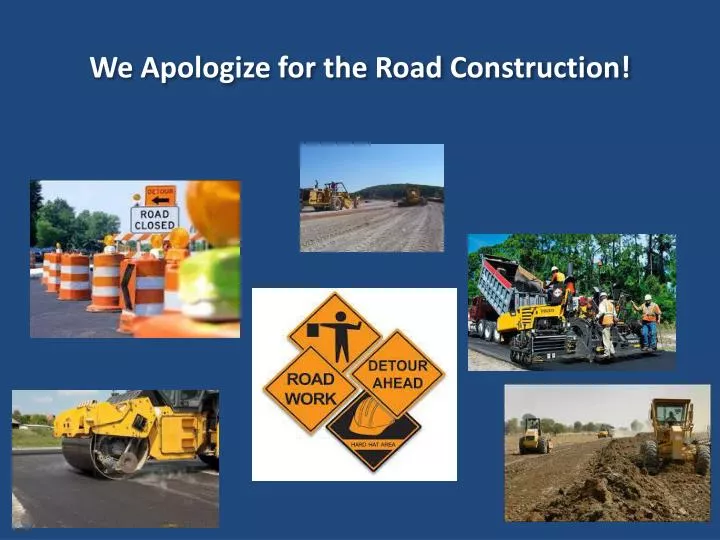 we apologize for the road construction
