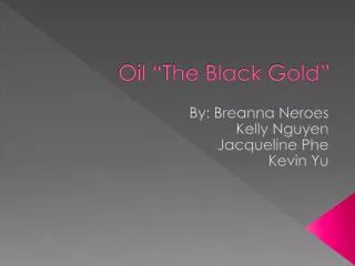 Oil “The Black Gold”