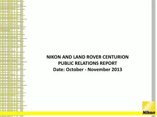 NIKON AND LAND ROVER CENTURION PUBLIC RELATIONS REPORT Date: October - November 2013