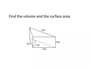Find the volume and the surface area.
