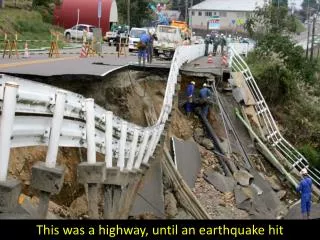 This was a highway, until an earthquake hit