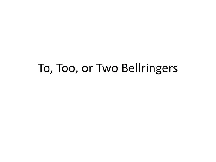 to too or two bellringers
