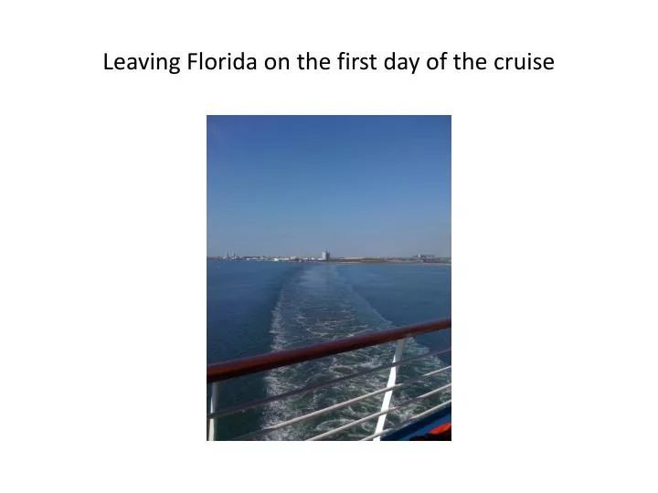 leaving florida on the first day of the cruise