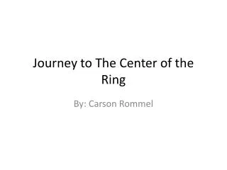 Journey to The Center of the Ring