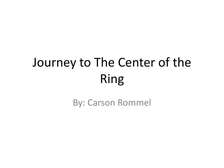 journey to the center of the ring