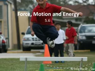 Force, Motion and Energy