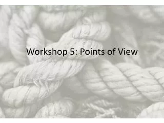 Workshop 5: Points of View