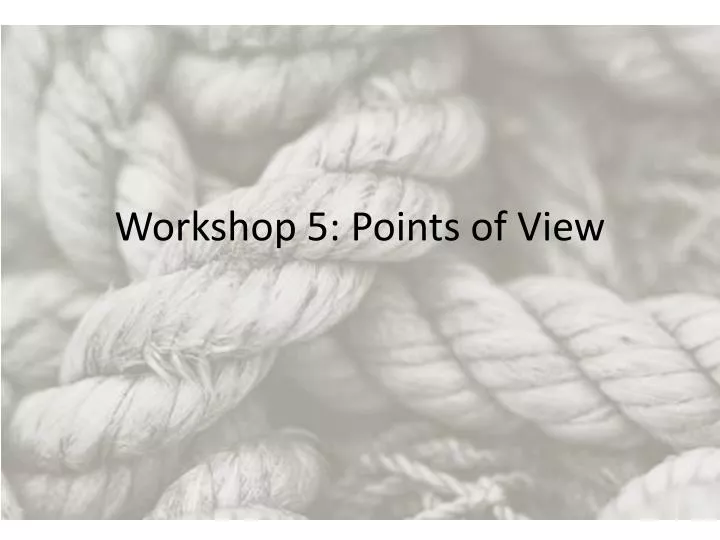 workshop 5 points of view