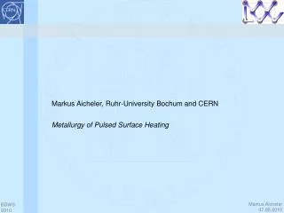 Markus Aicheler, Ruhr-University Bochum and CERN Metallurgy of Pulsed Surface Heating