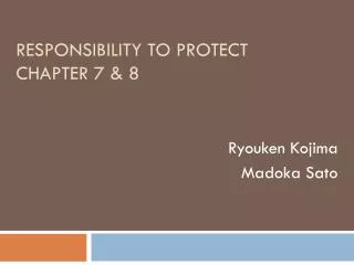 Responsibility to protect chapter 7 &amp; 8