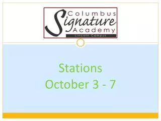 Stations October 3 - 7
