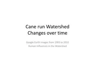 Cane run Watershed Changes over time