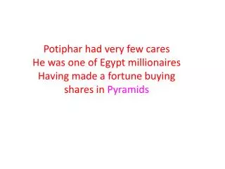 Potiphar had very few cares He was one of Egypt millionaires