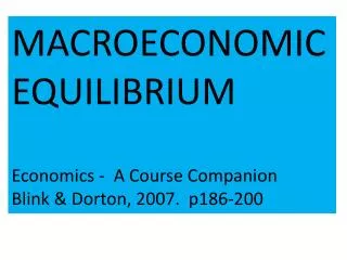 MACROECONOMIC EQUILIBRIUM Economics - A Course Companion Blink &amp; Dorton , 2007. p186-200