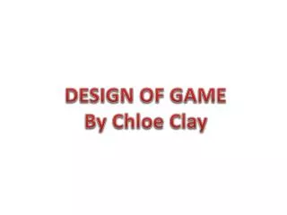 DESIGN OF GAME By Chloe Clay