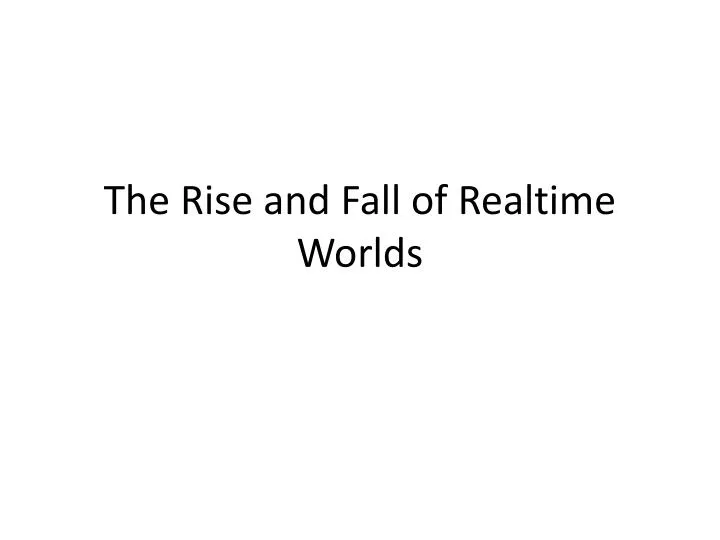 the rise and fall of realtime worlds