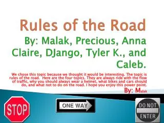 Rules of the Road By: Malak, Precious, Anna Claire, DJango, Tyler K., and Caleb.