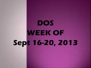 DOS WEEK OF Sept 16-20, 2013