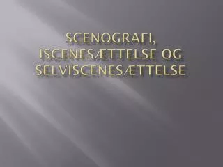 scenografi iscenes ttelse og selviscenes ttelse