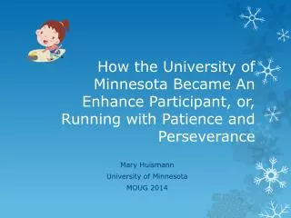 Mary Huismann University of Minnesota MOUG 2014